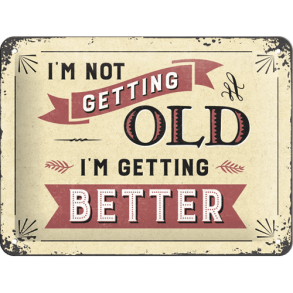 Retro Skilt 15x20cm - I'm not getting old-I'm getting better